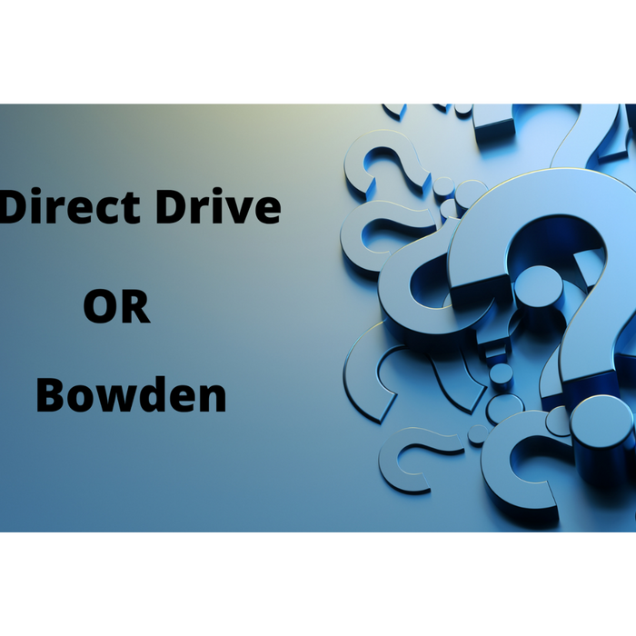 Direct Drive or Bowden?